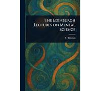 The Edinburgh Lectures on Mental Science