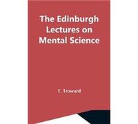 The Edinburgh Lectures On Mental Science