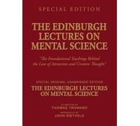 THE EDINBURGH LECTURES ON MENTAL SCIENCE: The Foundational Teachings Behind the Law of Attraction and Creative Thought