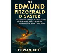 The Edmund Fitzgerald Disaster: The Never-Before-Told Story of the Gales of November, the Storm That Sank America’s Greatest Ship, and the 29 Men Lake Superior Claimed Forever