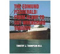 The Edmund Fitzgerald: From Glory To Gut Wrenching Tragedy