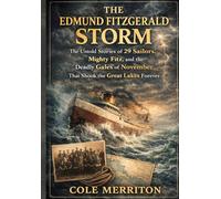 The Edmund Fitzgerald Storm: The Untold Stories of 29 Sailors, the Mighty Fitz, and the Deadly Gales of November That Shook the Great Lakes Forever