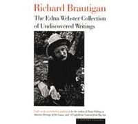 The Edna Webster Collection of Undiscovered Writings Richard Brautigan (Auteur)