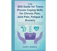 The EDS Guide for Teens Proven Coping Skills for Chronic Pain, Joint Pain, Fatigue & Anxiety