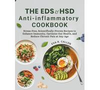 The EDS & HSD Anti-Inflammatory Cookbook: Stress-Free, Scientifically-Proven Recipes to Enhance Immunity, Optimize Gut Health, and Reduce Chronic Pain at Any Age