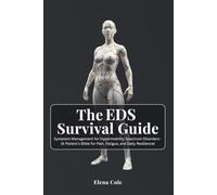 The EDS Survival Guide: Symptom Management for Hypermobility Spectrum Disorders - (A Patient’s Bible for Pain, Fatigue, and Daily Resilience)