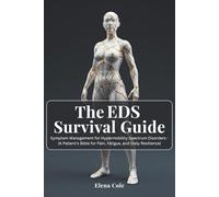 The EDS Survival Guide: Symptom Management for Hypermobility Spectrum Disorders - (A Patient’s Bible for Pain, Fatigue, and Daily Resilience)