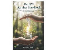 The EDS Survival Handbook: Strategies for Pain Management, Joint Care, and Everyday Resilience