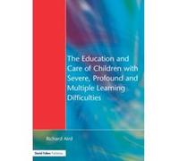 The Education and Care of Children With Severe, Profound and Multiple Learning Difficulties Richard Aird (Auteur)