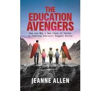 The Education Avengers: How and Why a New Class of Heroes Is Fighting America's Biggest Battle