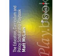 The Education Curriculum and Policy Scholarship Playbook: A Practical Guide to Doing Research in Education, Curriculum and Policy