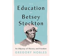 The Education of Betsey Stockton: An Odyssey of Slavery and Freedom