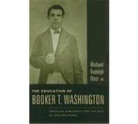 The Education of Booker T. Washington: American Democracy and the Idea of Race Relations West, Michael Rudolph (Auteur)