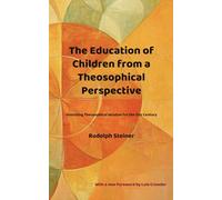 The Education of Children from a Theosophical Perspective: Unlocking Theosophical Wisdom for the 21st Century, updated and with a new introduction by Lula Crowder