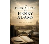 THE EDUCATION OF HENRY ADAMS