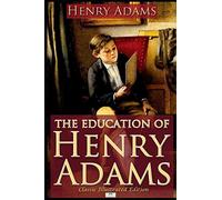 The Education of Henry Adams - Classic Illustrated Edition