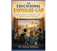 The Educational Exposure Gap, Why Our Children Are Unprepared-and How We Transform Their Future
