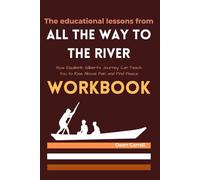 The educational lessons from All the Way to the River Workbook: How Elizabeth Gilbert’s Journey Can Teach You to Rise Above Pain and Find Peace