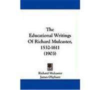 The Educational Writings of Richard Mulcaster, 1532-1611 (1903) Mulcaster, Richard (Auteur)