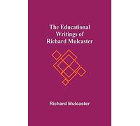 The Educational Writings Of Richard Mulcaster