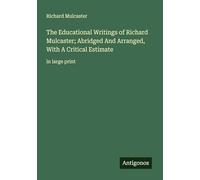 The Educational Writings of Richard Mulcaster; Abridged And Arranged, With A Critical Estimate: in large print