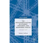 The Educationalization Of Student Emotional And Behavioral Health: Alternative Truth