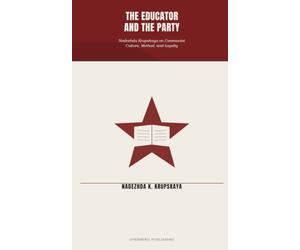 The Educator and the Party: Nadezhda Krupskaya on Communist Culture, Method, and Loyalty