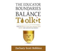 The Educator Boundaries and Balance Toolkit: How to Protect Your Time, Preserve Your Energy, and Lead with Self-Respect