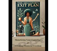 The Educator’s Exit Plan: Monetizing Your Expertise & Creating Financial Freedom