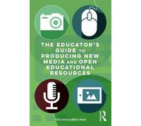The Educator's Guide To Producing New Media And Open Educational Resources
