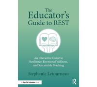 The Educator's Guide to Rest: An Interactive Guide to Resilience, Emotional Wellness and Sustainable Teaching