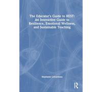 The Educator's Guide to Rest: An Interactive Guide to Resilience, Emotional Wellness and Sustainable Teaching