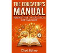 The Educator's Manual: Perspectives on Education, Life and More