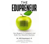 The Edupreneur: Your Blueprint To Jumpstart And Scale Your Education Business