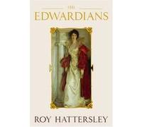 The Edwardians: Biography of the Edwardian Age Hattersley, Roy (Auteur)