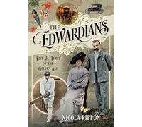 The Edwardians: Life and Times of the Golden Age