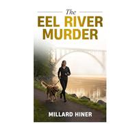 The Eel River Murder: Only the River Knows