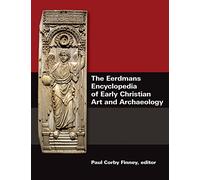 The Eerdmans Encyclopedia of Early Christian Art and Archaeology
