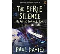 The Eerie Silence: Searching for Ourselves in the Universe – Penguin Books
