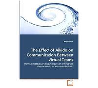 The Effect Of Aikido On Communication Between Virtual Teams