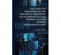 The Effect of Radiation on the Electrical Properties of Aluminum Gallium Nitride/Gallium Nitride Heterostructures