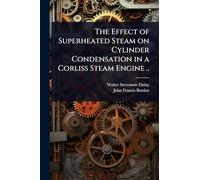 The Effect of Superheated Steam on Cylinder Condensation in a Corliss Steam Engine ..