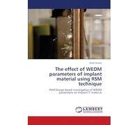 The effect of WEDM parameters of implant material using RSM technique: RSM Design based investigation of WEDM parameters on Implant Ti material