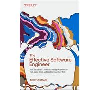 The Effective Software Engineer: How Ics at Every Level Can Leverage Ai, Prioritize High-value Work and Lead Beyond Their Role