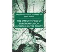 The Effectiveness of European Union Environmental Policy Duncan Matthews, Peter Newell, Wyn Grant (Auteur)