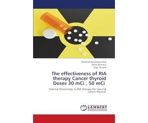 The effectiveness of RIA therapy Cancer thyroid Doses 30 mCi , 50 mCi: Internal Dosemetry in RIA therapy for low risk cancer thyroid