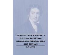 The Effects Of A Magnetic Field On Radiation -Memoirs By Faraday Kerr And Zeeman