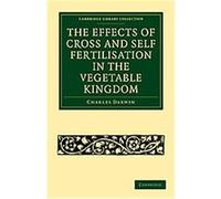 The Effects of Cross and Self Fertilisation in the Vegetable Kingdom, Cambridge Library Collection - Life Sciences Charles Darwin (Auteur)