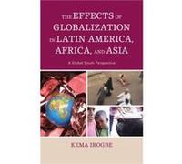 The Effects of Globalization in Latin America Africa and Asia A Global South Perspective by Kema Irogbe Kema Irogbe (Auteur)
