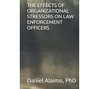 THE EFFECTS OF ORGANIZATIONAL STRESSORS ON LAW ENFORCEMENT OFFICERS